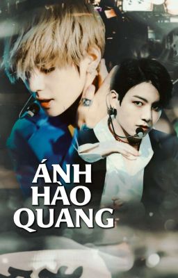 [TaeKook] ÁNH HÀO QUANG.