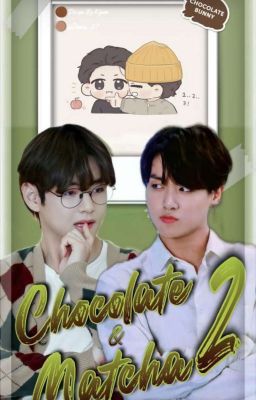 Đọc Truyện 〚Taekook〛Choco Matcha - Truyen2U.Net