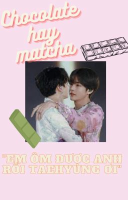 Đọc Truyện [Taekook] Chocolate hay Matcha - Truyen2U.Net