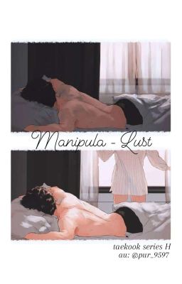 Đọc Truyện [TaeKook Full H] Manipula - Lust  - Truyen2U.Net