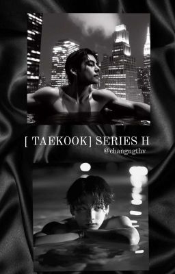 [ TAEKOOK  ] Series H