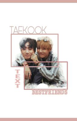 Đọc Truyện °taekook | text | Bestfriends° - Truyen2U.Net