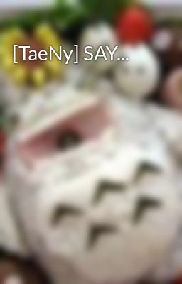 [TaeNy] SAY...