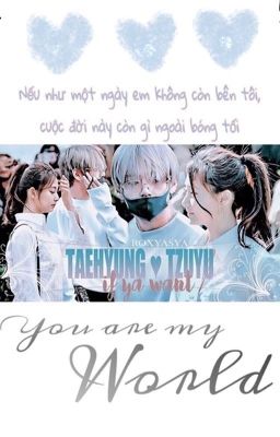 | TAETZU | EM LÀ CẢ THẾ GIỚI CỦA TÔI | Fanfiction