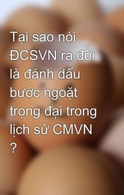 Đọc Truyện Tại sao nói ĐCSVN ra đời là đánh dấu bước ngoặt trọng đại trong lịch sử CMVN ? - Truyen2U.Net