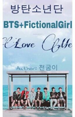 [TẠM DROP][BTS+FictionalGirl] LOVE ME