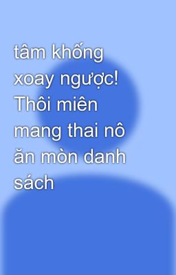 tâm khống xoay ngược! Thôi miên mang thai nô ăn mòn danh sách