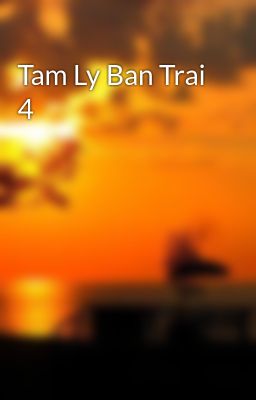 Tam Ly Ban Trai 4