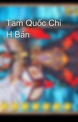 Đọc Truyện Tam Quốc Chi H Bản - Truyen2U.Net