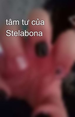 tâm tư của Stelabona 