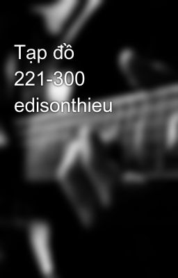 Tạp đồ 221-300 edisonthieu