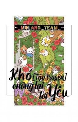 Đọc Truyện [ Tập truyện ] Khó cưỡng lại lời yêu -_Molang_Team_- - Truyen2U.Net