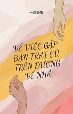 Đọc Truyện TartaLi | Edit | Về chuyện tình cờ gặp bạn trai cũ trên đường về nhà - Truyen2U.Net