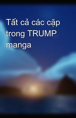 Đọc Truyện Tất cả các cặp trong TRUMP manga  - Truyen2U.Net