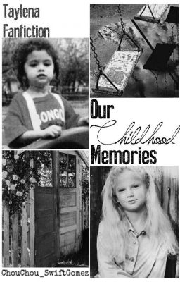 Đọc Truyện [Taylena] Shortfic: Our Childhood Memories - Truyen2U.Net