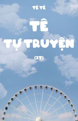 Đọc Truyện Tê Tự Truyện (3T) - Truyen2U.Net