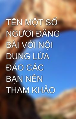 Đọc Truyện TÊN MỘT SỐ NGỪƠI ĐĂNG BÀI VỚI NỘI DUNG LỪA ĐẢO CÁC BẠN NÊN THAM KHẢO - Truyen2U.Net