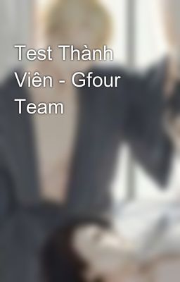 Test Thành Viên - Gfour Team