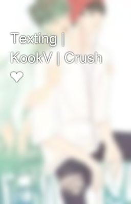 Đọc Truyện Texting | KookV | Crush ❤️ - Truyen2U.Net