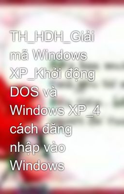 TH_HDH_Giải mã Windows XP_Khởi động DOS và Windows XP_4 cách đăng nhập vào Windows
