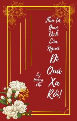 Thái Tử! Giao dịch của ngươi đi quá xa rồi!