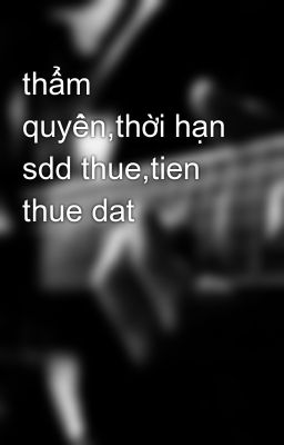 Đọc Truyện thẩm quyền,thời hạn sdd thue,tien thue dat - Truyen2U.Net