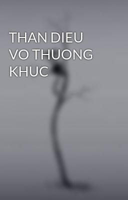 Đọc Truyện THAN DIEU VO THUONG KHUC - Truyen2U.Net