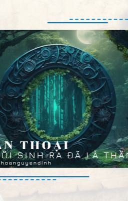 Thần Thoại - khi tôi sinh ra đã là thần (đang viết)