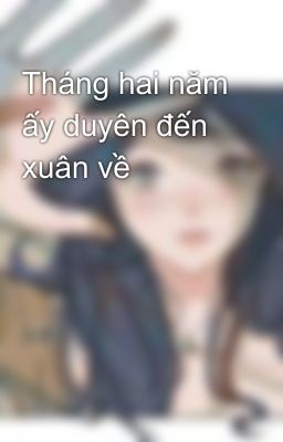 Tháng hai năm ấy duyên đến xuân về 