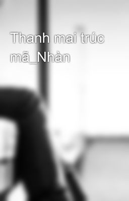 Đọc Truyện Thanh mai trúc mã_Nhàn - Truyen2U.Net