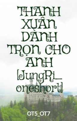 THANH XUÂN DÀNH TRỌN CHO ANH [JungRi_ oneshort]