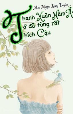 Thanh Xuân Năm Ấy Tớ Đã Từng Rất Thích Cậu (2018)