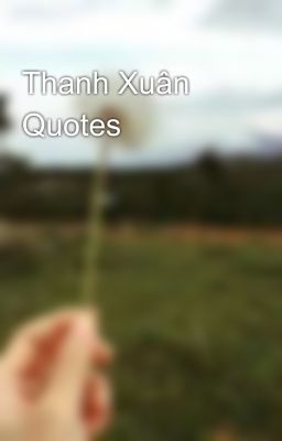 Thanh Xuân Quotes