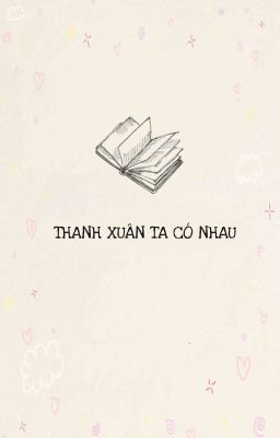 Thanh Xuân Ta Có Nhau