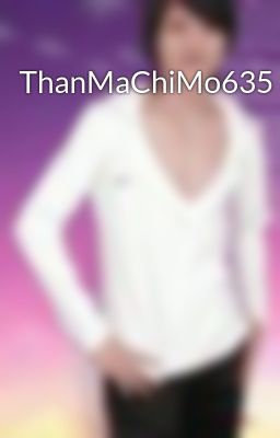 ThanMaChiMo635