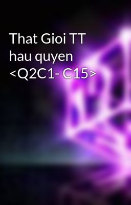 That Gioi TT hau quyen <Q2C1- C15>