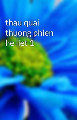 Đọc Truyện thau quai thuong phien he liet 1 - Truyen2U.Net