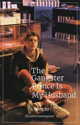 Đọc Truyện The Gangster Prince Is My Husband - Truyen2U.Net