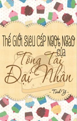 Đọc Truyện Thế Giới Siêu Cấp Ngọt Ngào Của Tổng Tài Đại Nhân - Tịnh Y - Truyen2U.Net