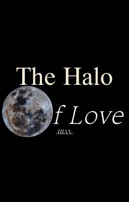 THE HALO OF LOVE - VẦNG HÀO QUANG CỦA TÌNH YÊU.