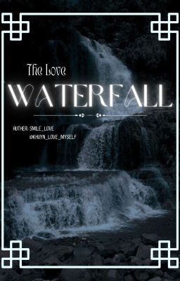 [ The Love Waterfall ] Teenfic OTP.
