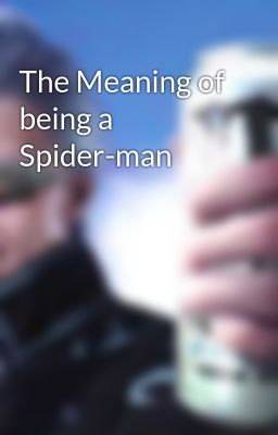 The Meaning of being a Spider-man 