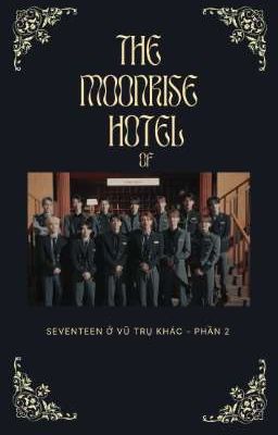 The Moonrise Hotel of Seventeen (Seventeen ở vũ trụ khác phần 2)