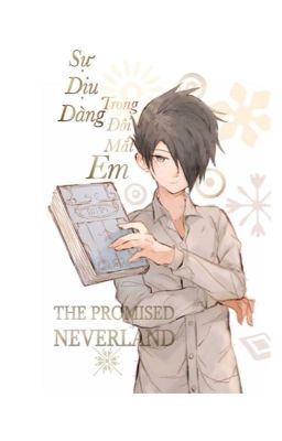 Đọc Truyện 【The Promised Neverland】Sự Dịu Dàng Trong Đôi Mắt Em - Truyen2U.Net