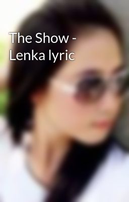 The Show - Lenka lyric