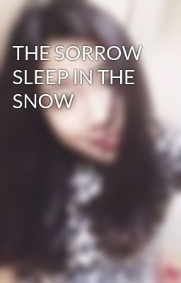 Đọc Truyện THE SORROW SLEEP IN THE SNOW - Truyen2U.Net