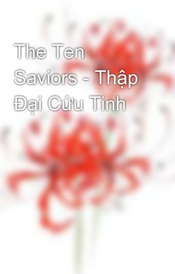 Đọc Truyện The Ten Saviors - Thập Đại Cứu Tinh - Truyen2U.Net