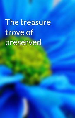 The treasure trove of preserved