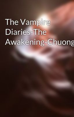 Đọc Truyện The Vampire Diaries-The Awakening-Chuong5-6 - Truyen2U.Net