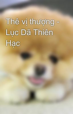 Thê vị thượng - Lục Dã Thiên Hạc